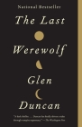The Last Werewolf (Last Werewolf Trilogy #1) By Glen Duncan Cover Image