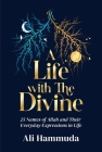 A Life with the Divine: 25 Names of Allah and Their Everyday Expressions in Life By Ali Hammuda Cover Image