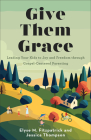 Give Them Grace: Leading Your Kids to Joy and Freedom Through Gospel-Centered Parenting Cover Image