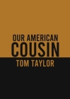 Our American Cousin: A three-act play written by English playwright Tom Taylor Cover Image