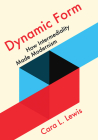 Dynamic Form: How Intermediality Made Modernism By Cara L. Lewis Cover Image