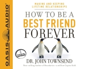 How to Be a Best Friend Forever: Making and Keeping Lifetime Relationships By Dr. John Townsend, Dr. John Townsend (Narrator) Cover Image