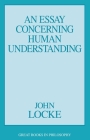An Essay Concerning Human Understanding (Great Books in Philosophy) Cover Image