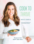 Cook to Thrive: Recipes to Fuel Body and Soul: A Cookbook By Natalie Coughlin Cover Image