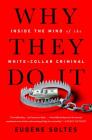 Why They Do It: Inside the Mind of the White-Collar Criminal By Eugene Soltes Cover Image