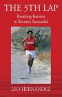 The 5th Lap: Breaking Barriers to Become Successful By Leo Hernandez Cover Image