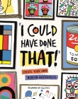 I Could Have Done That!: Create Your Own Modern Masterpiece By Guy Field (Illustrator) Cover Image