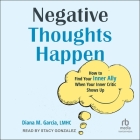 Negative Thoughts Happen: How to Find Your Inner Ally When Your Inner Critic Shows Up Cover Image