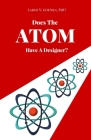 Does the Atom have a Designer? By Lakhi N. Goenka Cover Image