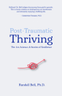 Post-Traumatic Thriving: The Art, Science, & Stories of Resilience Cover Image