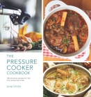 The Pressure Cooker Cookbook: 100 Amazing Recipes for the Time-Pressure Cook By Gina Steer Cover Image