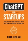 ChatGPT FOR STARTUPS: Hyperscale Your Business with this Game-Changing Technology By Amir Hegazi Cover Image