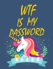 WTF Is My Password: password book, password log book and internet password organizer, alphabetical password book, Logbook To Protect Usern Cover Image