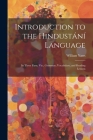 Introduction to the Hindustání Language: In Three Parts, Viz., Grammar, Vocabulary, and Reading Lessons Cover Image