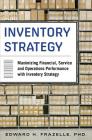 Inventory Strategy: Maximizing Financial, Service and Operations Performance with Inventory Strategy By Edward H. Frazelle Cover Image