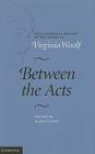 Between the Acts (Cambridge Edition of the Works of Virginia Woolf) By Virginia Woolf, Mark Hussey (Editor) Cover Image