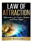 Law of Attraction: Affirmations for Positive Thinking and Being Happy By J. D. Rockefeller Cover Image