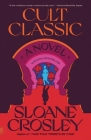 Cult Classic: A Novel By Sloane Crosley Cover Image