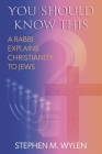 You Should Know This: A Rabbi Explains Christianity to Jews By Stephen Wylen Cover Image