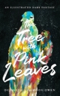 The Tree With Pink Leaves: An Illustrated Dark Fantasy By DC Smith, Deiniol Owen (Illustrator) Cover Image