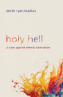 Holy Hell: A Case Against Eternal Damnation Cover Image