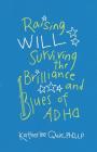 Raising Will: Surviving the Brilliance and Blues of ADHD By Katherine Quie Cover Image