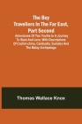 The Boy Travellers in the Far East, Part Second; Adventures of Two Youths in a Journey to Siam and Java; With Descriptions of Cochin-China, Cambodia, By Thomas Wallace Knox Cover Image