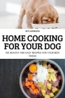 Home Cooking for Your Dog By Beta Morrison Cover Image