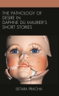 The Pathology of Desire in Daphne du Maurier's Short Stories By Setara Pracha Cover Image