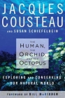 The Human, the Orchid, and the Octopus: Exploring and Conserving Our Natural World By Jacques Cousteau, Susan Schiefelbein Cover Image