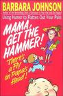 Mama Get the Hammer! There's a Fly on Papa's Head! By Barbara Johnson Cover Image