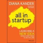 All in Startup: Launching a New Idea When Everything Is on the Line By Diana Kander, Lauren Fortgang (Read by) Cover Image