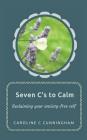 Seven C's to Calm By Caroline C. Cunningham Cover Image