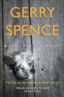 A Small Pile of Feathers: The Collected Poems of Gerry Spence By Gerry Spence, Lori Howe (Editor) Cover Image