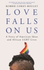Love Falls on Us: A Story of American Ideas and African Lgbt Lives Cover Image