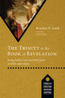 The Trinity in the Book of Revelation: Seeing Father, Son, and Holy Spirit in John's Apocalypse (Studies in Christian Doctrine and Scripture) By Brandon D. Smith, Lewis Ayres (Foreword by) Cover Image