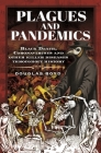 Plagues and Pandemics: Black Death, Coronaviruses and Other Killer Diseases Throughout History By Douglas Boyd Cover Image