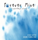 Forever Mine (a goodbye story) By Kelly Grettler, Daniela Tovar (Illustrator) Cover Image