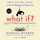 What If? Lib/E: Serious Scientific Answers to Absurd Hypothetical Questions By Randall Munroe, Wil Wheaton (Read by) Cover Image