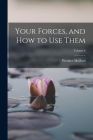 Your Forces, and How to Use Them; Volume 6 By Prentice Mulford Cover Image