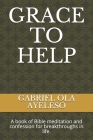 Grace to Help: A book of Bible meditation and confession for break through in life. Cover Image