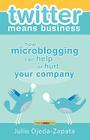 twitter means business: how microblogging can help or hurt your company By Julio Ojeda-Zapata Cover Image
