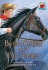 Bronco Charlie and the Pony Express (On My Own History) By Marlene Targ Brill, Craig Orback (Illustrator) Cover Image