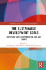 The Sustainable Development Goals: Diffusion and Contestation in Asia and Europe (Routledge Studies in Sustainable Development) By Paul Bacon (Editor), Mina Chiba (Editor), Frederik Ponjaert (Editor) Cover Image