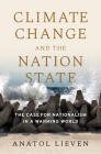 Climate Change and the Nation State: The Case for Nationalism in a Warming World By Anatol Lieven Cover Image