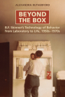Beyond the Box: B.F. Skinner's Technology of Behaviour from Laboratory to Life, 1950s-1970s By Alexandra Rutherford Cover Image