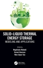 Solid-Liquid Thermal Energy Storage: Modeling and Applications By Moghtada Mobedi (Editor), Kamel Hooman (Editor), Wen-Quan Tao (Editor) Cover Image