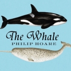 The Whale: In Search of the Giants of the Sea By Philip Hoare, Michael Page (Read by) Cover Image