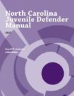 North Carolina Juvenile Defender Manual, 2017 (Indigent Defense Manual) By John Rubin Cover Image
