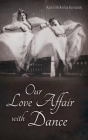 Our Love Affair With Dance By Karen McKinlay Kurnaedy Cover Image
